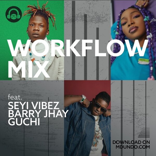 Download Workflow Mix ft Seyi Vibez, Barry Jhay and Guchi
