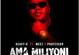 Heavy K – Ama Miliyoni ft. Meez & Professor