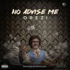 Orezi – No Advise Me (Lyrics)