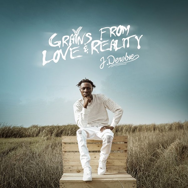 J.Derobie Grains From Love & Reality Album