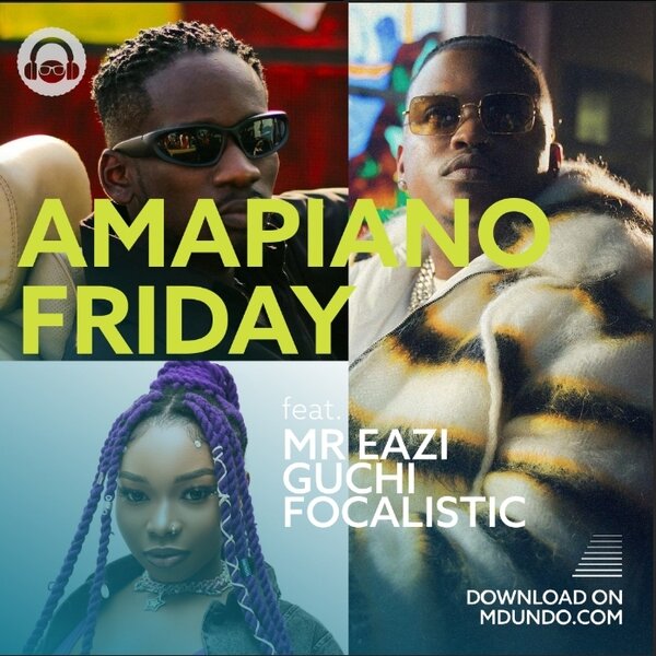 Download Amapiano Friday Mix ft. Mr. Eazi, Guchi, and Focalistic on Mdundo