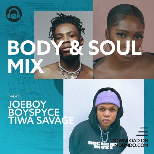 Download Body & Soul Mix ft. Joeboy, Boy Spyce and Tiwa Savage on Mdundo
