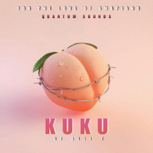DJ Ally T – Kuku (Quantum Sounds) ft. Shaunmusiq, Ftears & Mellow & Sleazy
