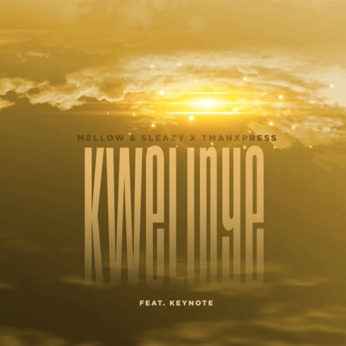 Mellow & Sleazy, Tman Xpress – Kwelinye ft. Keynote